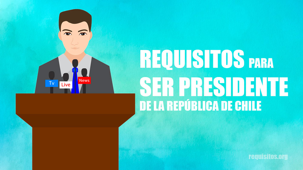 Requisitos para ser presidente de la república de Chile